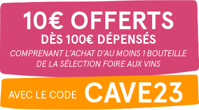 10€ offerts dès 100€ dépensés comprenant l'achat d'au moins 1 bouteille de la sélection foire aux vins avec le code CAVE23